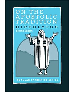 On the Apostolic Tradition: Hippolytus (Second Edition) #54