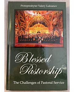 Blessed Pastorship: The Challenges of Pastoral Service by Protopresbyter Valery Lukianov