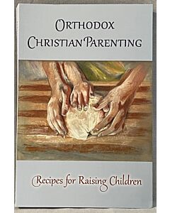 Orthodox Christian Parenting: Recipes for Raising Children