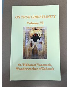 On True Christianity, St. Tikhon of Voronezh, Wonderworker of Zadonsk, Volume 6