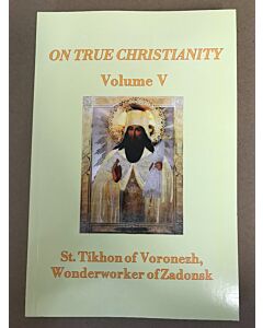 On True Christianity, St. Tikhon of Voronezh, Wonderworker of Zadonsk, Volume 5