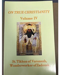 On True Christianity, St. Tikhon of Voronezh, Wonderworker of Zadonsk, Volume 4