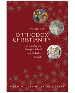 Orthodox Christianity, Volume 4, The Worship and Liturgical Life of the Orthodox Church