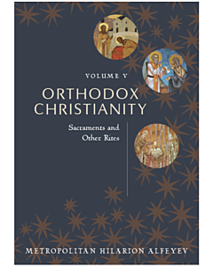 Orthodox Christianity, Volume 5, Sacraments and Other Rites