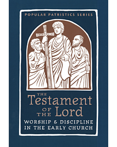 The Testament of the Lord: Worship & Discipline in the Early Church #58