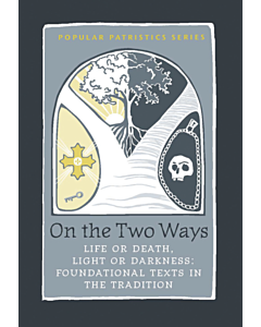 On the Two Ways: Life or Death, Light or Darkness: Foundational Texts in the Tradition #41