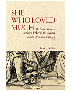 She Who Loved Much The Sinful Woman in St Ephrem the Syrian and the Orthodox Tradition