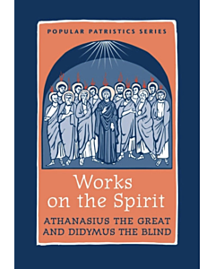Works on the Spirit: Athanasius the Great & Didymus the Blind #43